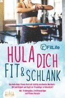 bokomslag Hula dich fit & schlank - Das Hula Hoop Fitness Buch mit süchtig machenden Workouts: Mit Leichtigkeit und Spaß zur Traumfigur in Rekordzeit! Inkl. Trainingsplan, Ernährungstipps und Fitness Rezepte