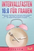 bokomslag INTERVALLFASTEN 16 / 8 FÜR FRAUEN: Wie Sie durch intermittierendes Fasten ganz einfach und gesund abnehmen - Ohne Hunger und Verzicht zum Traumkörper - inkl. Rezepte & Ernährungsplan von Experten