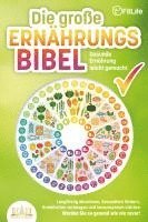 bokomslag DIE GROSSE ERNÄHRUNGSBIBEL - Gesunde Ernährung leicht gemacht: Langfristig abnehmen, Gesundheit fördern, Krankheiten vorbeugen und Immunsystem stärken - Werden Sie so gesund wie nie zuvor!