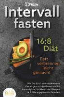 bokomslag INTERVALLFASTEN 16 / 8 DIÄT - Fett verbrennen leicht gemacht: Wie Sie durch intermittierendes Fasten gesund abnehmen und Ihr Immunsystem stärken - inkl. Rezepte & Ernährungsplan von Experten