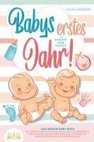 bokomslag Babys erstes Jahr! 12 wunderbare Monate: Das große Baby Buch mit wertvollen Tipps für Entwicklung und Ernährung bis hin zu Alltag und Erziehung (inkl. Checklisten, Beikosteinführung & Ernährungsplan)