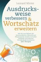 bokomslag Ausdrucksweise verbessern & Wortschatz erweitern: Wie Sie zum Meister der Kommunikation, Rhetorik und Körpersprache werden und jeden Smalltalk mit brillanter Wortakrobatik dominieren (inkl. Übungen)