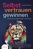 bokomslag SELBSTVERTRAUEN GEWINNEN - Die Macht der angewandten Psychologie: Wie Sie Ihre Selbstzweifel sofort loswerden, zu einer enorm selbstbewussten Person werden und Ihre Überzeugungskraft stark verbessern