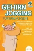 bokomslag GEHIRNJOGGING FÜR ERWACHSENE - Geistig fit durch effektives Gedächtnistraining und Denksport-Übungen: Logik- und Kreuzworträtsel, Knobelspiele, Allgemeinwissen und vieles mehr - Das perfekte Geschenk