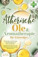 bokomslag Aromatherapie für Einsteiger: Wie Sie ätherische Öle richtig anwenden und dosieren inkl. vieler Rezepte (Alltagsbeschwerden loswerden, Immunsystem stärken, gesund abnehmen uvm.)