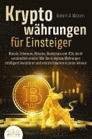 bokomslag KRYPTOWÄHRUNGEN FÜR EINSTEIGER - Bitcoin, Ethereum, Altcoins, Blockchain und ICOs leicht verständlich erklärt: Wie Sie in digitale Währungen intelligent investieren und enorme Gewinne erzielen können