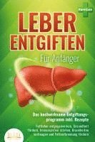 bokomslag LEBER ENTGIFTEN FÜR ANFÄNGER - Das hochwirksame Entgiftungsprogramm inkl. Rezepte: Fettleber entgegenwirken, Gesundheit fördern, Immunsystem stärken, Krankheiten vorbeugen und Fettverbrennung fördern