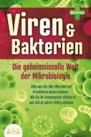 bokomslag VIREN & BAKTERIEN - Die geheimnisvolle Welt der Mikrobiologie: Alles was Sie über Mikroben und Krankheiten wissen müssen - Wie Sie Ihr Immunsystem stärken und sich ab sofort richtig schützen