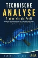Robert A. Wilson - TECHNISCHE ANALYSE - Traden wie ein Profi: Wie Sie mit den Optionsstrategien der Super-Erfolgreichen an der Börse intelligent investieren, höchstprofitabel handeln und Ihr Risiko drastisch minimieren, Häftad