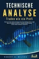 TECHNISCHE ANALYSE - Traden wie ein Profi: Wie Sie mit den Optionsstrategien der Super-Erfolgreichen an der Börse intelligent investieren, höchstprofitabel handeln und Ihr Risiko drastisch minimieren 1