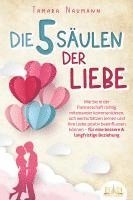 bokomslag Die 5 Säulen der Liebe: Wie Sie in der Partnerschaft richtig miteinander kommunizieren, sich wertschätzen lernen und Ihre Liebe positiv beeinflussen können - für eine bessere & langfristige Beziehung