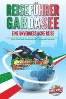 bokomslag REISEFÜHRER GARDASEE - Eine unvergessliche Reise: Erkunden Sie alle Traumorte und Sehenswürdigkeiten und erleben Sie kulinarisches Essen, Action, Spaß, Entspannung, uvm. - Der praxisnahe Reiseguide