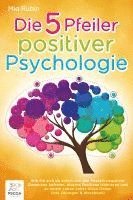 bokomslag Die 5 Pfeiler positiver Psychologie: Wie Sie sich ab sofort von den Fesseln negativer Gedanken befreien, eiserne Resilienz trainieren und zu einem Leben voller Glück finden (inkl. Übungen & Workbook)