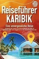 bokomslag Reiseführer Karibik - Eine unvergessliche Reise: Erkunden Sie alle Traumorte und Sehenswürdigkeiten und erleben Sie Kulinarisches, Action, Spaß, Entspannung uvm. (inkl. interaktivem Kartenkonzept)