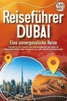 bokomslag REISEFÜHRER DUBAI - Eine unvergessliche Reise: Erkunden Sie alle Traumorte und Sehenswürdigkeiten und erleben Sie Kulinarisches, Action, Spaß, Entspannung uvm. (inkl. interaktivem Kartenkonzept)