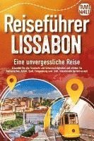 REISEFÜHRER LISSABON - Eine unvergessliche Reise: Erkunden Sie alle Traumorte und Sehenswürdigkeiten und erleben Sie Kulinarisches, Action, Spaß, Entspannung uvm. (inkl. interaktivem Kartenkonzept)