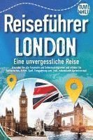 bokomslag Reiseführer London - Eine unvergessliche Reise : Erkunden Sie alle Traumorte und Sehenswürdigkeiten und erleben Sie Kulinarisches, Action, Spaß, Entspannung uvm. (inkl. interaktivem Kartenkonzept)