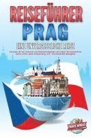 bokomslag REISEFÜHRER PRAG - Eine unvergessliche Reise: Erkunden Sie alle Traumorte und Sehenswürdigkeiten und erleben Sie kulinarisches Essen, Action, Spaß, Entspannung, uvm. - Der praxisnahe Reiseguide