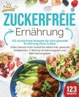 bokomslag Zuckerfreie Ernährung - 123 zuckerfreie Rezepte für eine gesunde Ernährung ohne Zucker: Voller Genuss trotz zuckerfreiem leben! Inkl. Gesunde Süßigkeiten, 4 Wochen Ernährungsplan und Nährwertangaben