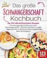 bokomslag Schwangerschaft Kochbuch: Die 123 nährstoffreichsten Rezepte für eine gesunde Ernährung in der Schwangerschaft - Schnell zubereitet zu jeder Tageszeit! Inkl. 4 Wochen Ernährungsplan & Nährwertangaben