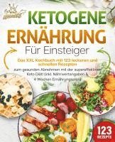 bokomslag Ketogene Ernährung für Einsteiger: Das XXL Kochbuch mit 123 leckeren und schnellen Rezepten zum gesunden Abnehmen mit der supereffektiven Keto Diät! Inkl. Nährwertangaben und 4 Wochen Ernährungsplan