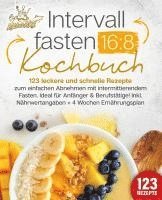 bokomslag Intervallfasten 16:8 Kochbuch: 123 leckere und schnelle Rezepte zum einfachen abnehmen mit intermittierendem Fasten. Ideal für Anfänger & Berufstätige! Inkl. Nährwertangaben + 4 Wochen Ernährungsplan