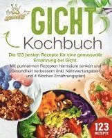 bokomslag Gicht Kochbuch: Die 123 besten Rezepte für eine genussvolle Ernährung bei Gicht. Mit purinarmen Rezepten Harnsäure senken und Gesundheit verbessern (inkl. Nährwertangaben und 4 Wochen Ernährungsplan)