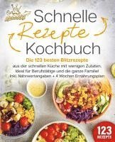 bokomslag Schnelle Rezepte Kochbuch: Die 123 besten Blitzrezepte aus der schnellen Küche mit wenig Zutaten. Ideal für Berufstätige und die ganze Familie! Inkl. Nährwertangaben + 4 Wochen Ernährungsplan