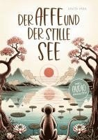 bokomslag Der Affe und der stille See - Mit der Hilfe von buddhistischen Kurzgeschichten, Stress und Unsicherheit endlich loslassen und Glück, innere Ruhe und Zufriedenheitaufbauen!