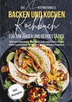 Das XL Internationales Backen und Kochen Kochbuch für Anfänger und Berufstätige