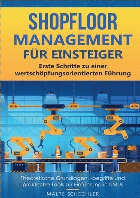 bokomslag Shopfloor Management für Einsteiger: Erste Schritte zu einer wertschöpfungsorientierten Führung Theoretische Grundlagen, -begriffe und praktische Tool