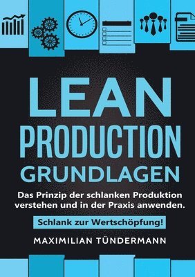 bokomslag Lean Production - Grundlagen: Das Prinzip der schlanken Produktion verstehen und in der Praxis anwenden. Schlank zur Wertschöpfung!