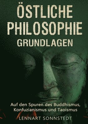 bokomslag Östliche Philosophie - Grundlagen: Auf den Spuren des Buddhismus, Konfuzianismus und Taoismus