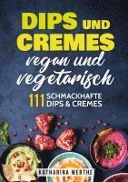 bokomslag Dips und Cremes - vegan und vegetarisch