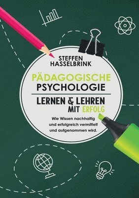 bokomslag Pädagogische Psychologie: 'Lernen und Lehren mit Erfolg Wie Wissen nachhaltig und erfolgreich vermittelt und aufgenommen wird.'