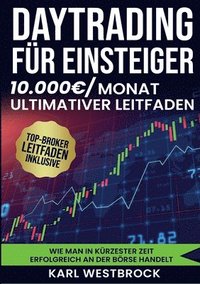 bokomslag Daytrading für Einsteiger - Das große Handbuch: Wie man in kürzester Zeit erfolgreich an der Börse handelt. Bewährte Strategien, um maximale Profite z