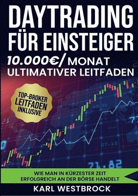 bokomslag Daytrading für Einsteiger - Das große Handbuch: Wie man in kürzester Zeit erfolgreich an der Börse handelt. Bewährte Strategien, um maximale Profite z