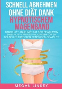 bokomslag Schnell Abnehmen ohne Dit dank hypnotischem Magenband