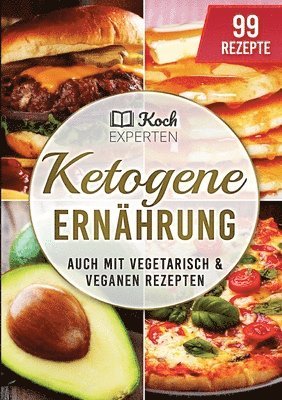 bokomslag Ketogene Ernährung: Ketogenes Rezeptbuch zum Abnehmen für die Diät, 99 Rezepte für Einsteiger und Berufstätige mit diesem Kochbuch backen,