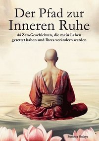 bokomslag Der Pfad zur Inneren Ruhe: Ein praktischer Leitfaden für mehr Achtsamkeit, Selbstreflexion, positives Denken und inneren Frieden durch inspiriere