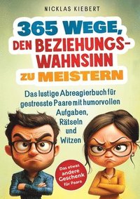 bokomslag 365 Wege, den Beziehungswahnsinn zu meistern: Das lustige Abreagierbuch für gestresste Paare mit humorvollen Aufgaben, Rätseln und Witzen - Das etwas