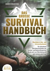 bokomslag Das große SURVIVAL HANDBUCH - Überleben in Not- und Extremsituationen: Die ultimativen Überlebenstechniken der Survival- und Bushcraftexperten. Werde