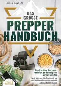 bokomslag Das große PREPPER HANDBUCH: Die ultimativen Überlebenstechniken der Prepping- und Survival-Experten. Werde jetzt zum Überlebensprofi und meistere jede