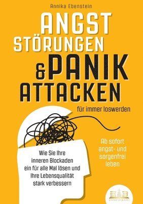 bokomslag ANGSTSTÖRUNGEN & PANIKATTACKEN für immer loswerden - Ab sofort angst- und sorgenfrei leben: Wie Sie Ihre inneren Blockaden ein für alle Mal lösen und