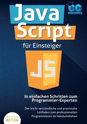 bokomslag JavaScript für Einsteiger - In einfachen Schritten zum Programmier-Experten: Der leicht verständliche und praxisnahe Leitfaden zum professionellen Pro