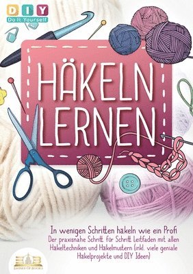 bokomslag Häkeln lernen - In wenigen Schritten häkeln wie ein Profi: Der praxisnahe Schritt für Schritt Leitfaden mit allen Häkeltechniken und Häkelmustern (ink