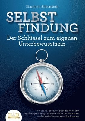 bokomslag SELBSTFINDUNG - Der Schlüssel zum eigenen Unterbewusstsein: Wie Sie mit effektiver Selbstreflexion und Psychologie Ihre eigene Persönlichkeit entschlü