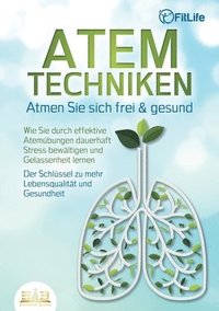 bokomslag ATEMTECHNIKEN - Atmen Sie sich frei & gesund: Wie Sie durch effektive Atemübungen dauerhaft Stress bewältigen und Gelassenheit lernen - Der Schlüssel