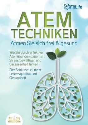 bokomslag ATEMTECHNIKEN - Atmen Sie sich frei & gesund: Wie Sie durch effektive Atemübungen dauerhaft Stress bewältigen und Gelassenheit lernen - Der Schlüssel