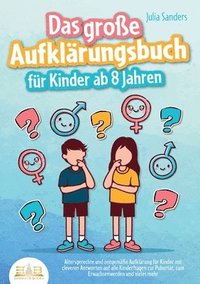 bokomslag Das große Aufklärungsbuch für Kinder ab 8 Jahren: Altersgerechte und zeitgemäße Aufklärung für Kinder mit cleveren Antworten auf alle Kinderfragen zur